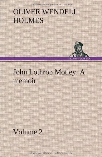 John Lothrop Motley. a Memoir - Volume 2 - Oliver Wendell Jr. Holmes - Books - TREDITION CLASSICS - 9783849194178 - January 15, 2013