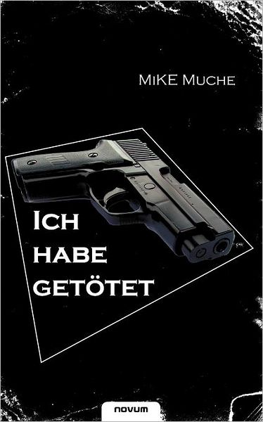 Cover for Mike Muche · &quot;Ich Habe Getötet!&quot; (Paperback Book) [German edition] (2012)