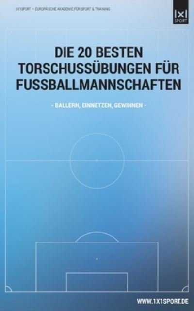 Cover for 1x1sport · Die 20 besten Torschuss-Uebungen fuer Fussballmannschaften (Paperback Bog) (2016)