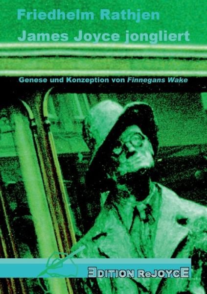 Cover for Friedhelm Rathjen · James Joyce jongliert: Genese und Konzeption von Finnegans Wake (Pocketbok) (2020)