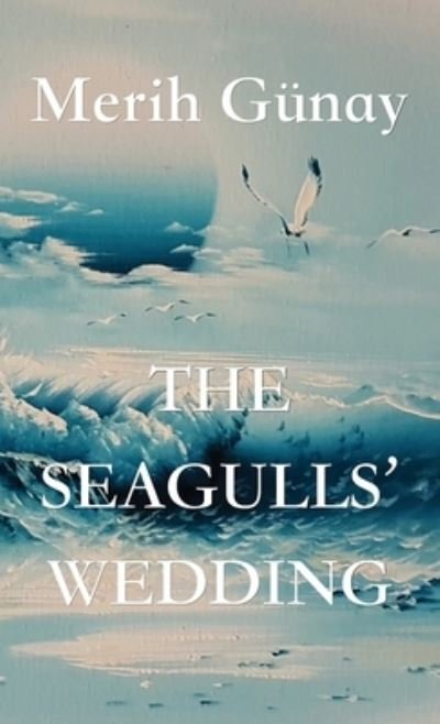 Cover for Gu&amp;#776; nay, Merih · The Seagulls' Wedding (Hardcover Book) (2020)