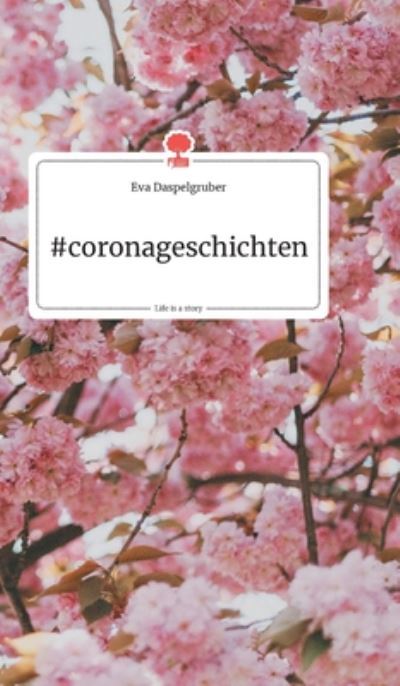 Cover for Eva Daspelgruber · #coronageschichten. Life is a Story - story.one (Hardcover Book) (2020)