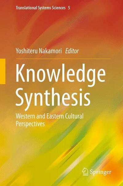 Knowledge Synthesis: Western and Eastern Cultural Perspectives - Translational Systems Sciences -  - Böcker - Springer Verlag, Japan - 9784431552178 - 3 december 2015