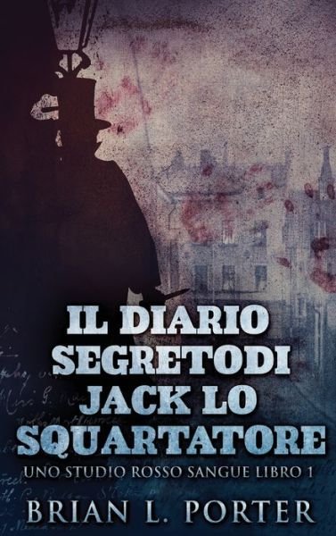 Cover for Brian L Porter · Il Diario Segreto Di Jack Lo Squartatore (Hardcover Book) (2021)