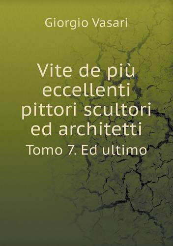 Vite De Più Eccellenti Pittori Scultori Ed Architetti Tomo 7. Ed Ultimo - Giorgio Vasari - Books - Book on Demand Ltd. - 9785518966178 - 2014