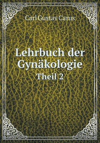 Cover for Carl Gustav Carus · Lehrbuch Der Gynäkologie Theil 2 (Paperback Book) [German edition] (2014)