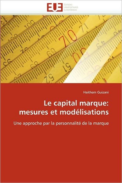 Cover for Haithem Guizani · Le Capital Marque: Mesures et Modélisations: Une Approche Par La Personnalité De La Marque (Paperback Book) [French edition] (2018)