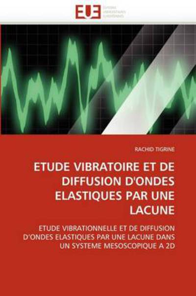 Cover for Mohamed Bouateli · Etude Vibratoire et De Diffusion D'ondes Élastiques Par Une Lacune: Etude Vibrationnelle et De Diffusion D'ondes Élastiques Par Une Lacune Dans Un Système Mésoscopique À 2d (Paperback Book) [French edition] (2018)