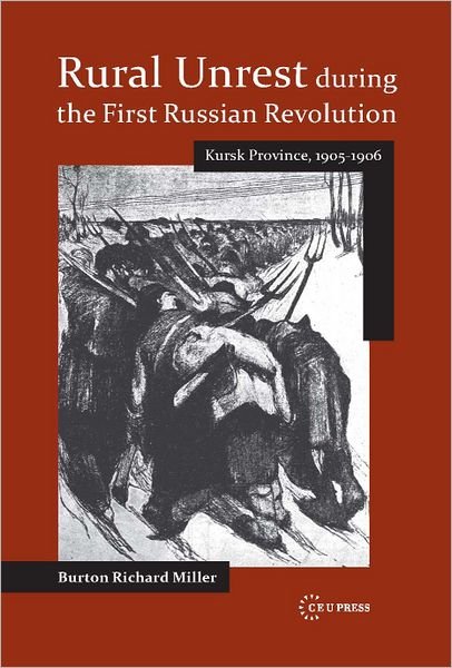 Cover for Miller, Burton Richard (Research analyst) · Rural Unrest During the First Russian Revolution: Kursk Province, 1905-1906 - Historical Studies in Eastern Europe and Eurasia (Gebundenes Buch) (2013)