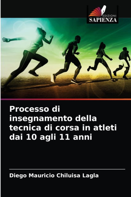 Cover for Diego Mauricio Chiluisa Lagla · Processo di insegnamento della tecnica di corsa in atleti dai 10 agli 11 anni (Paperback Book) (2021)
