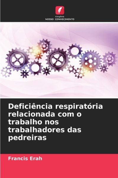 Cover for Francis Erah · Deficiencia respiratoria relacionada com o trabalho nos trabalhadores das pedreiras (Paperback Book) (2021)
