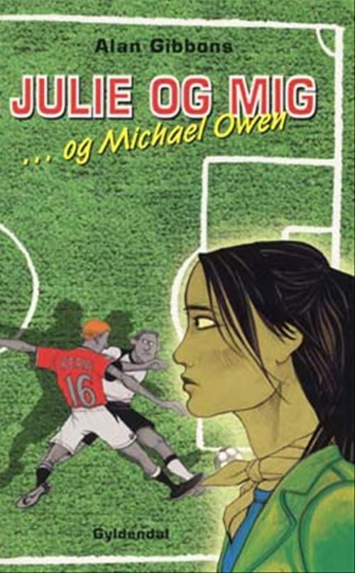 Cover for Alan Gibbons · Julie og mig ... og Michael Owen (Sewn Spine Book) [1e uitgave] (2004)