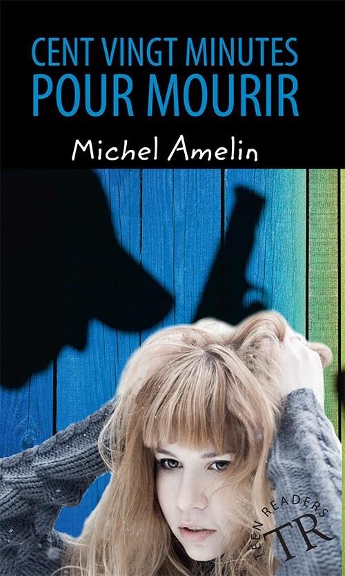 Cover for Michel Amelin · Teen Readers: Cent vingt minutes pour mourir, TR 1 (Sewn Spine Book) [2.º edición] (2015)