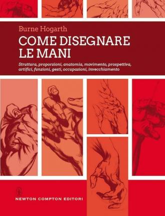 Cover for Burne Hogarth · Come Disegnare Le Mani. Struttura, Proporzioni, Anatomia, Movimento, Prospettiva, Artifici, Funzioni, Gesti, Occupazioni, Invecchiamen (Book)