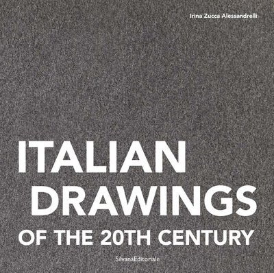 Cover for Irina Zucca Alessandrelli · Italian Drawings of the 20th Century (Inbunden Bok) (2019)