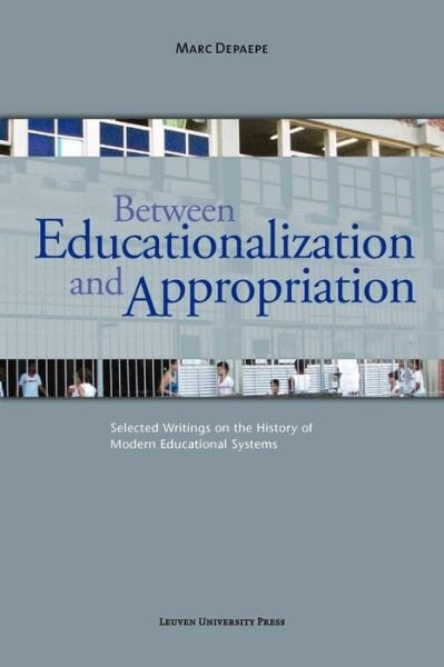 Cover for Marc Depaepe · Between Educationalization and Appropriation: Selected Writings on the History of Modern Educational Systems (Pocketbok) (2012)