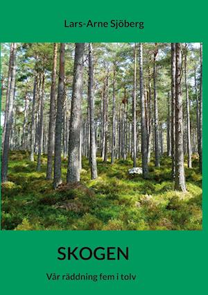 Cover for Lars-Arne Sjöberg · Skogen : vår räddning fem i tolv (Paperback Book) (2023)