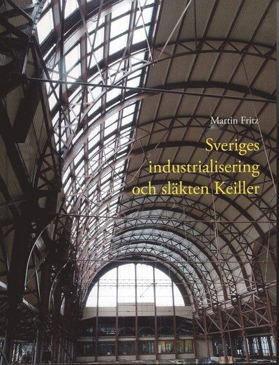 Cover for Martin Fritz · Sveriges industrialisering och släkten Keiller (Bound Book) (2008)