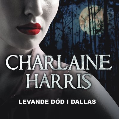 Cover for Charlaine Harris · True Blood: Levande död i Dallas (MP3-CD) (2011)