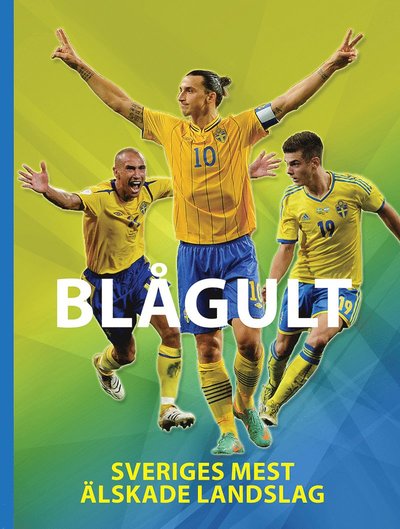 Cover for Illugi Jökulsson · Blågult : Sveriges mest älskade landslag (Innbunden bok) (2013)