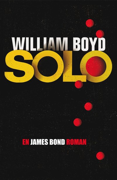 Solo : en James Bond-roman - William Boyd - Książki - EA Förlag - 9789187519178 - 24 kwietnia 2014