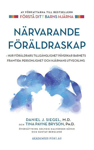 Cover for Tina Payne Bryson Daniel J. Siegel · Närvarande föräldraskap : hur föräldrars tillgänglighet påverkar barnets framtida personlighet och hjärnans utveckling (Paperback Book) (2020)