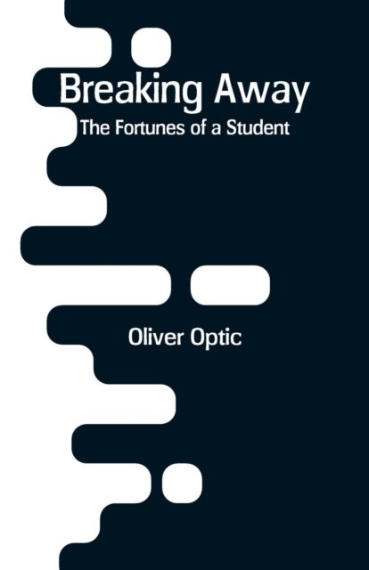 Cover for Oliver Optic · Breaking Away (Paperback Book) (2018)