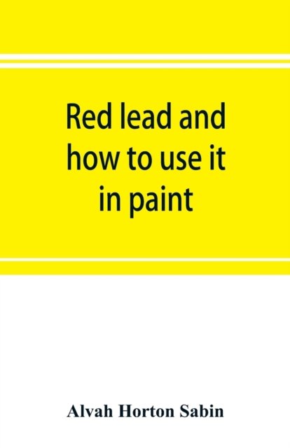 Cover for Alvah Horton Sabin · Red lead and how to use it in paint (Paperback Bog) (2019)