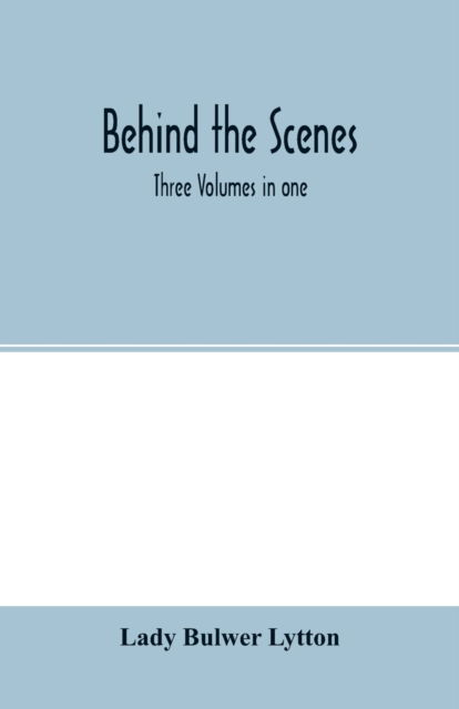 Cover for Lady Bulwer Lytton · Behind the scenes. Three volumes in one (Paperback Book) (2020)