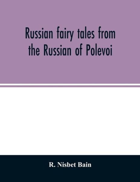 Russian fairy tales from the Russian of Polevoi - R Nisbet Bain - Bøker - Alpha Edition - 9789354027178 - 16. juni 2020