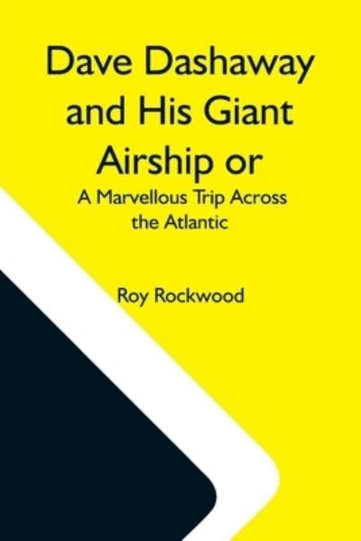 Cover for Roy Rockwood · Dave Dashaway And His Giant Airship Or, A Marvellous Trip Across The Atlantic (Pocketbok) (2021)