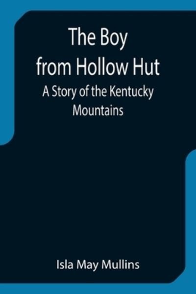 Cover for Isla May Mullins · The Boy from Hollow Hut; A Story of the Kentucky Mountains (Paperback Book) (2021)