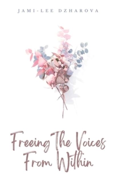 Freeing The Voices From Within - Jami-Lee Dzharova - Books - Libresco Feeds Private Limited - 9789395620178 - September 11, 2023