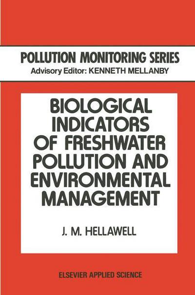 J M Hellawell · Biological Indicators of Freshwater Pollution and Environmental Management - Pollution Monitoring Series (Paperback Book) [Softcover reprint of the original 1st ed. 1986 edition] (2013)