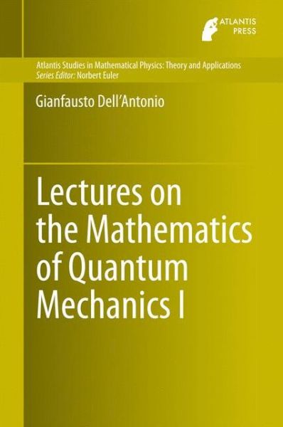 Cover for Gianfausto Dell'Antonio · Lectures on the Mathematics of Quantum Mechanics I - Atlantis Studies in Mathematical Physics: Theory and Applications (Gebundenes Buch) [2015 edition] (2015)