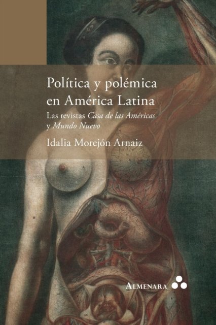 Cover for Idalia Morejón Arnaiz · Politica y polemica en America Latina. Las revistas Casa de las Americas y Mundo Nuevo (Paperback Bog) (2017)