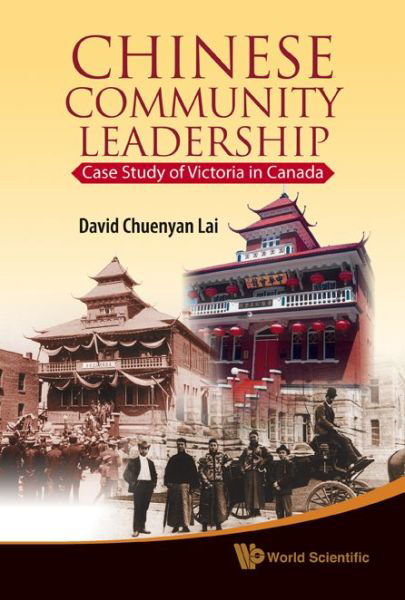 Cover for Lai, David Chuenyan (Univ Of Victoria, Canada) · Chinese Community Leadership: Case Study Of Victoria In Canada (Hardcover Book) (2010)
