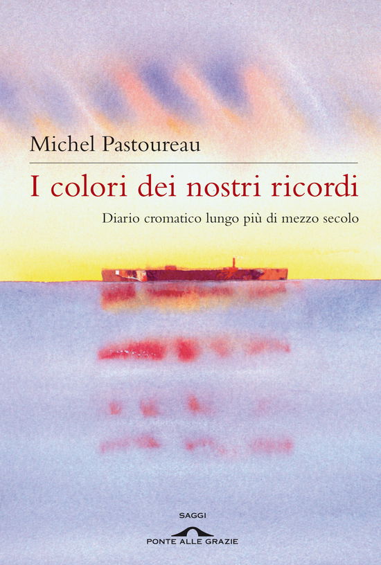 Cover for Michel Pastoureau · I Colori Dei Nostri Ricordi. Diario Cromatico Lungo Piu Di Mezzo Secolo (Book)