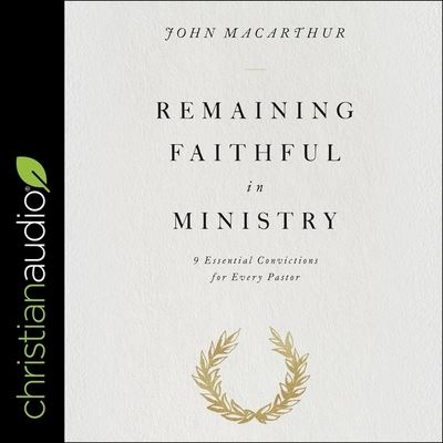 Remaining Faithful in Ministry - John F MacArthur - Music - Christianaudio - 9798200542178 - March 31, 2019