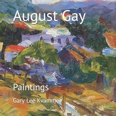 August Gay: Paintings - Gary Lee Kvamme - Bøker - Independently Published - 9798356887178 - 8. oktober 2022