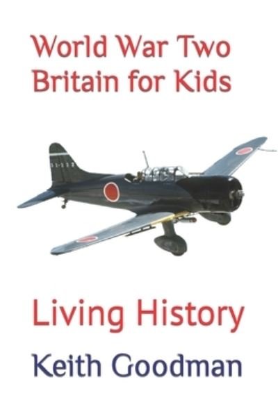 Cover for Keith Goodman · World War Two Britain for Kids: Living History (Paperback Book) (2021)