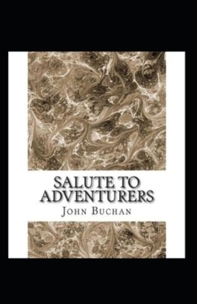 Salute to Adventurers Annotated - John Buchan - Bøker - Independently Published - 9798460980178 - 20. august 2021