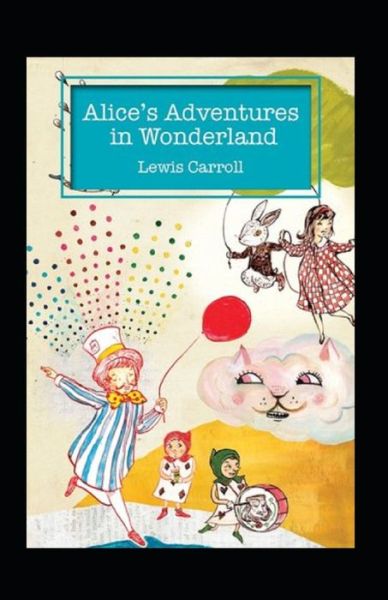 Cover for Lewis Carroll · Alice's Adventures in Wonderland Annotated (Paperback Book) (2021)