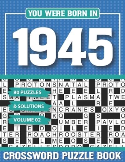 You Were Born In 1945 Crossword Puzzle Book: Crossword Puzzle Book for Adults and all Puzzle Book Fans - G H Berarwedi Pzle - Libros - Independently Published - 9798502790178 - 11 de mayo de 2021