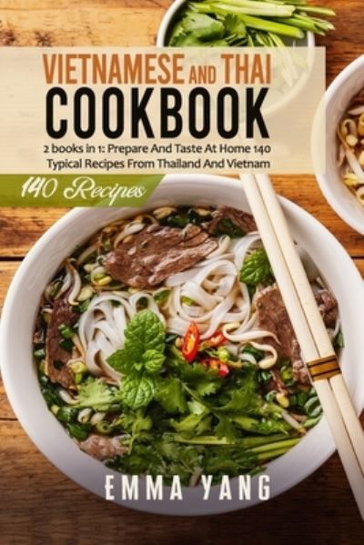 Cover for Emma Yang · Vietnamese And Thai Cookbook: 2 books in 1: Prepare And Taste At Home 140 Typical Recipes From Thailand And Vietnam (Paperback Book) (2021)