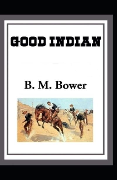 Cover for B M Bower · The Good Indian Annotated (Paperback Book) (2021)