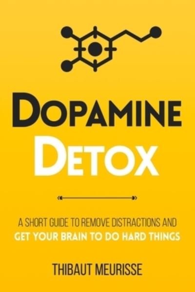 Cover for Thibaut Meurisse · Dopamine Detox: A Short Guide to Remove Distractions and Get Your Brain to Do Hard Things - Productivity (Paperback Book) (2021)