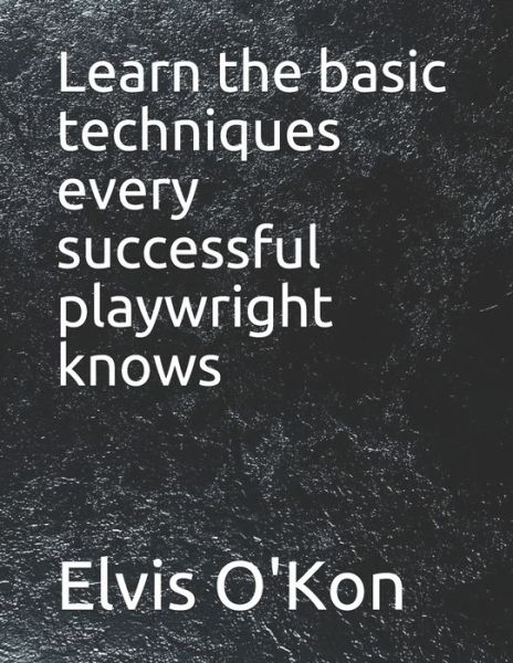 Cover for Elvis O'Kon · Learn the basic techniques every successful playwright knows (Paperback Book) (2021)