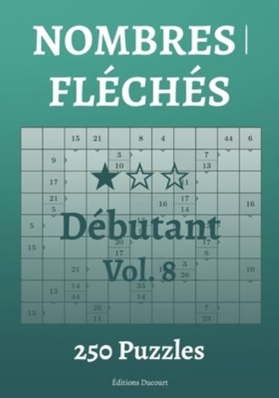 Nombres fleches Debutant Vol.8 - Nombres Fleches - Editions Ducourt - Bøker - Independently Published - 9798546251178 - 29. juli 2021