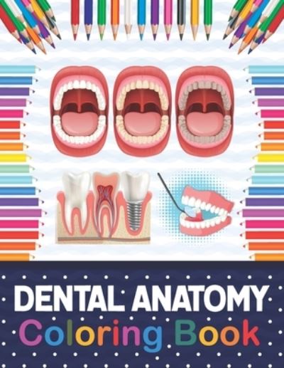 Cover for Samniczell Publication · Dental Anatomy Coloring Book: Fun and Easy Adult Coloring Book for Dental Assistants, Dental Students, Dental Hygienists, Dental Therapists, Periodontists and Dentists. Dental Hygienist Book. (Paperback Book) (2020)